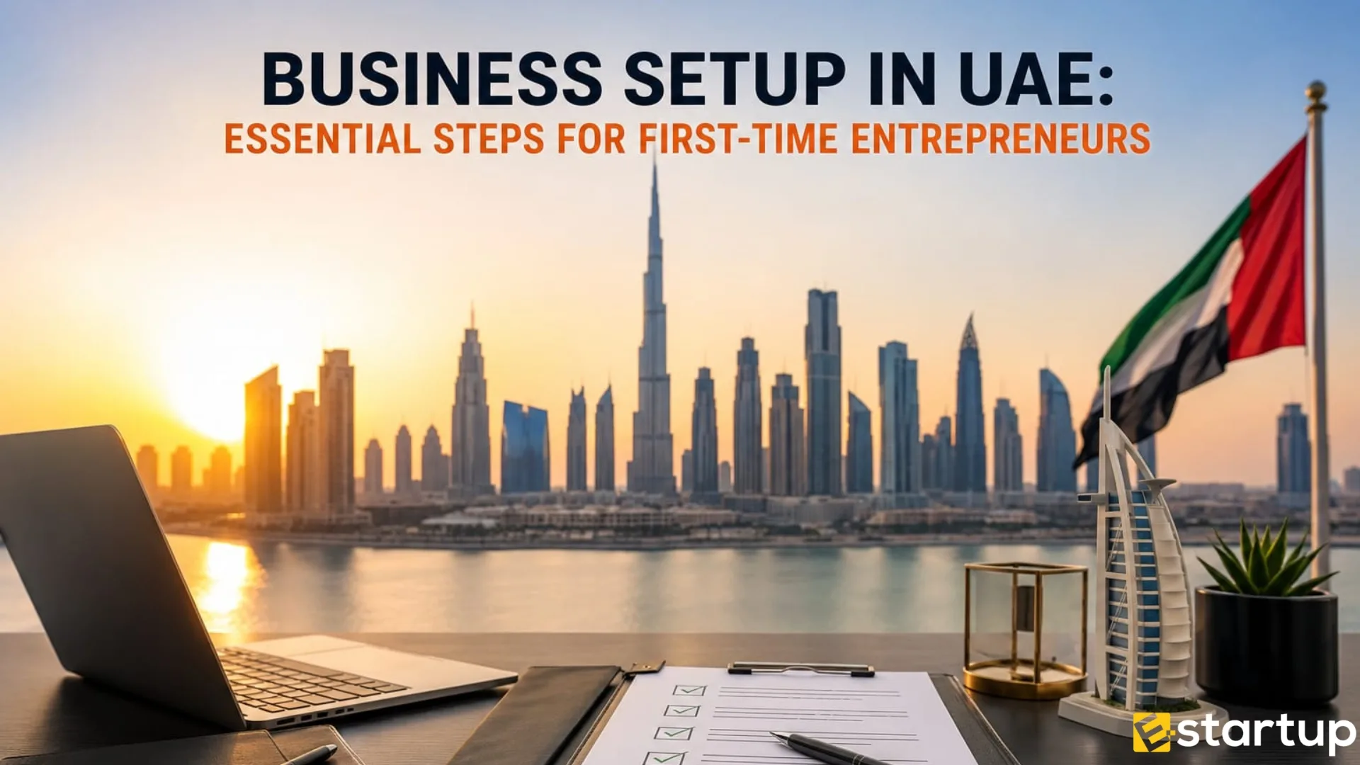 Business Setup in UAE: Essential Steps for First-Time Entrepreneurs
