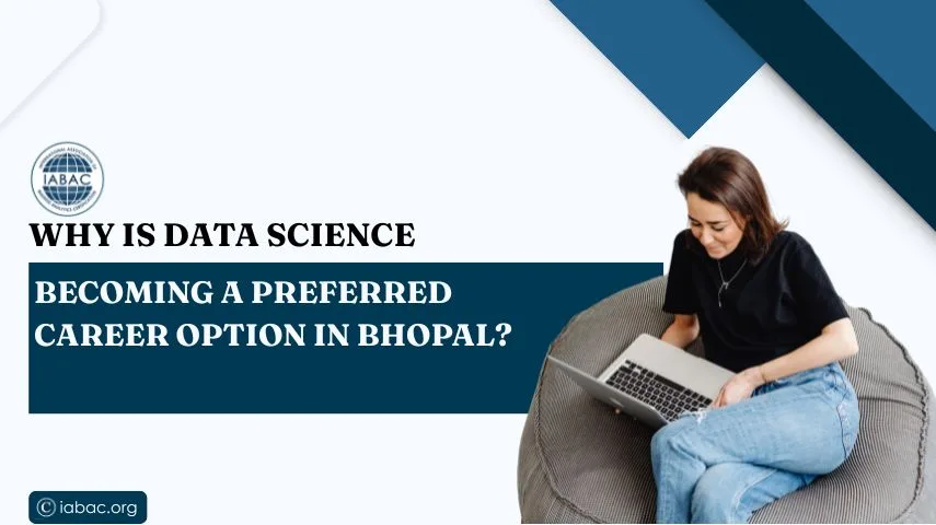 Why Is Data Science Becoming a Preferred Career Option in Bhopal?-IABAC