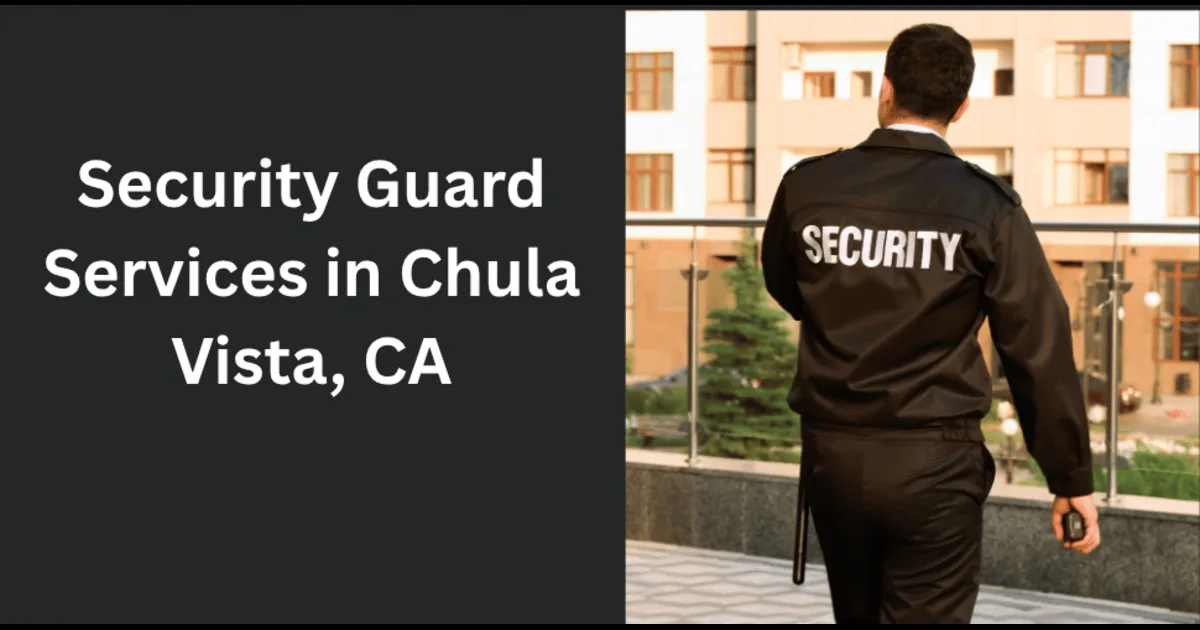 Security Guard in Chula Vista for Property Protection