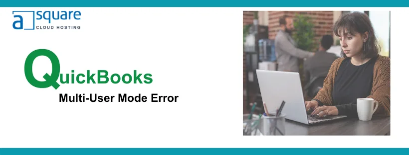 Here’s How to Resolve QuickBooks Multi-User Mode Error