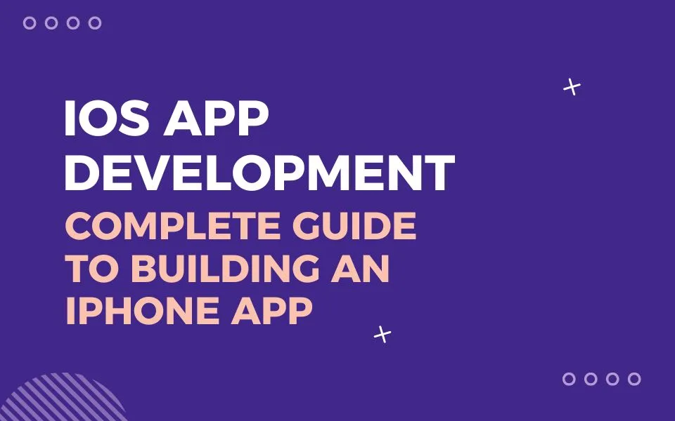 iOS App Development: Complete Guide to Building an iPhone App in 2026