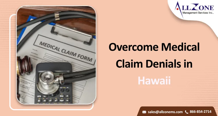 How Can Healthcare Providers in Hawaii Overcome Rising Medical Claim Denials?