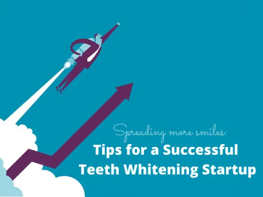 How to start your Teeth Whitening Business Successfully?