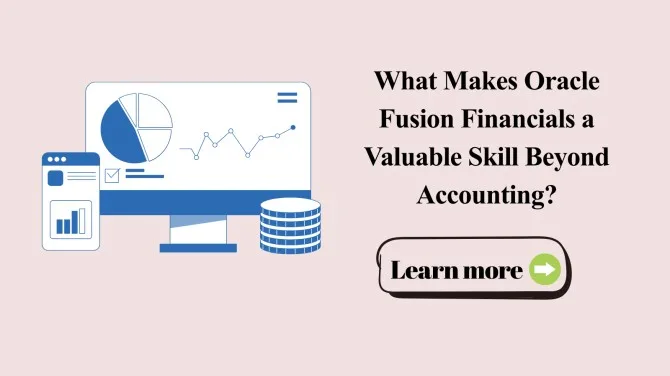 What Makes Oracle Fusion Financials a Valuable Skill Beyond Accounting?