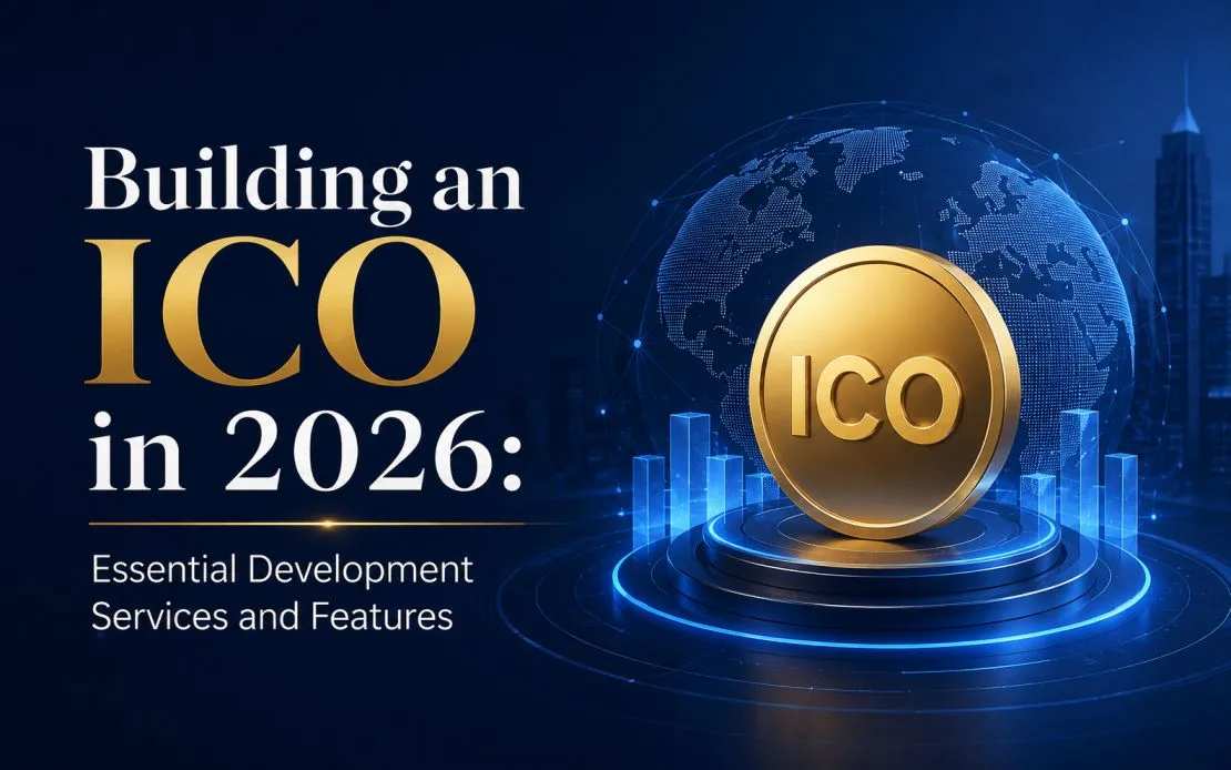 Building an ICO in 2026: Essential Development Services and Features