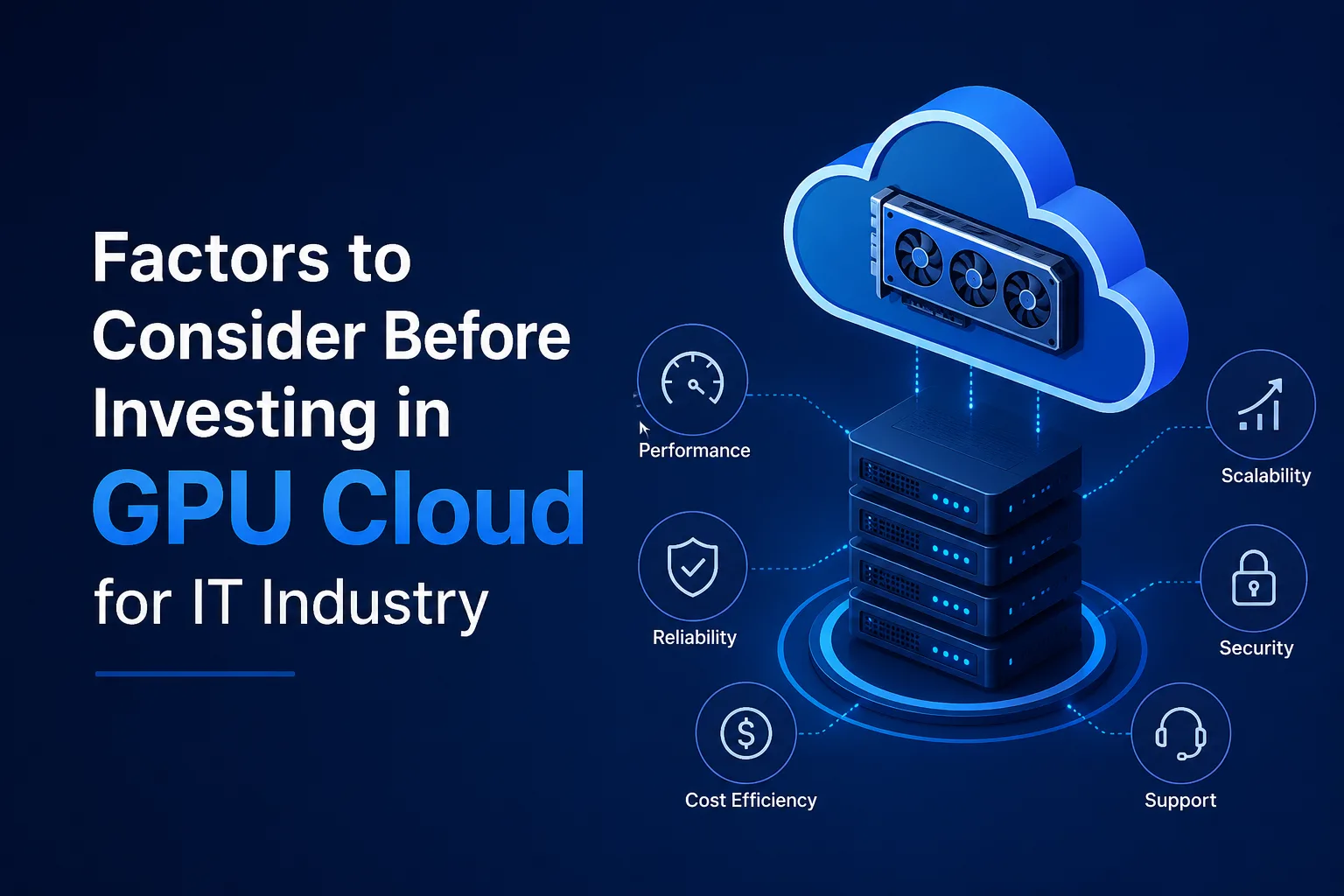 Factors to Consider Before Investing in GPU Cloud for IT Industry