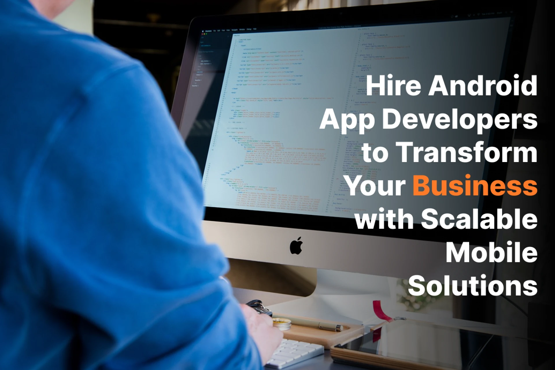 Hire Android App Developers to Transform Your Business with Scalable Mobile Solutions