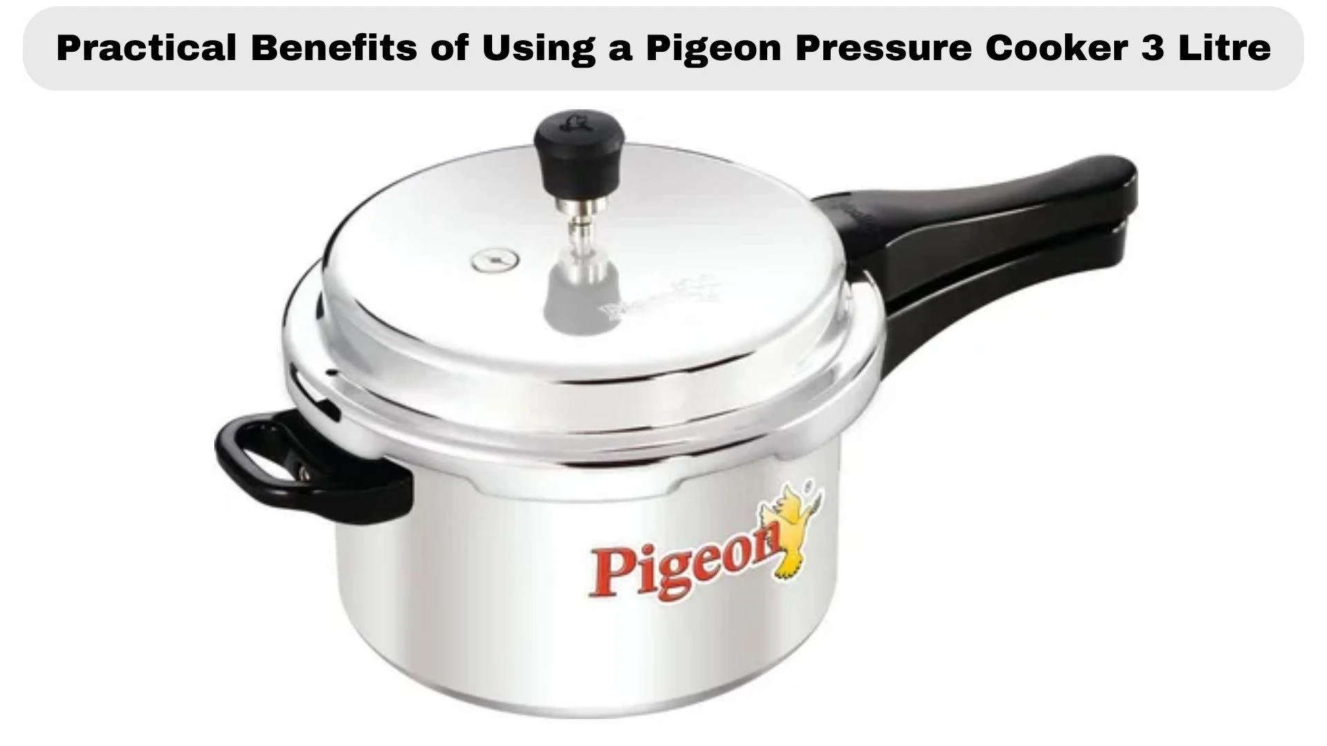 Practical Benefits of Using a Pigeon Pressure Cooker 3 Litre