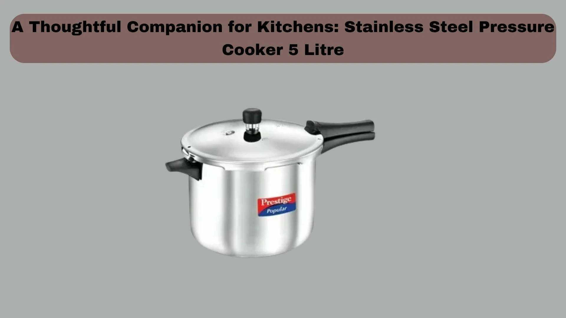 A Thoughtful Companion for Kitchens: Stainless Steel Pressure Cooker 5 Litre