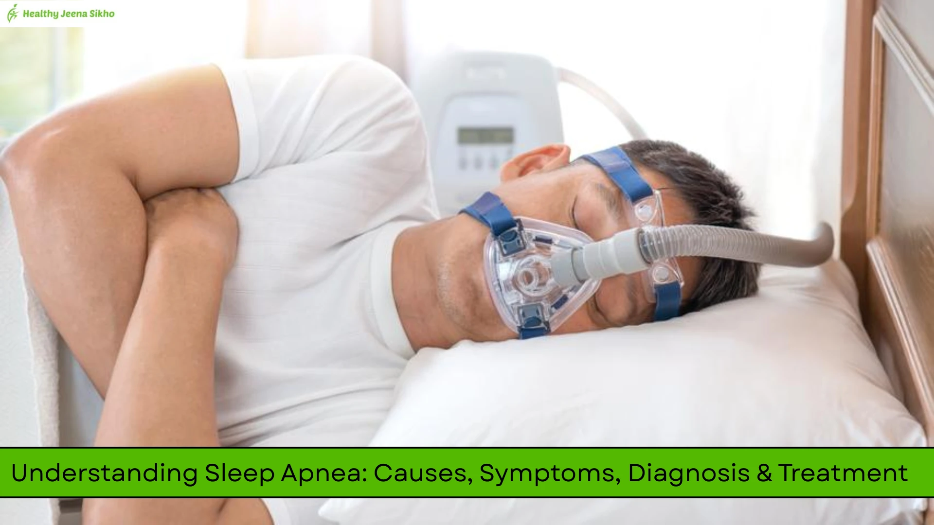 Understanding Sleep Apnea: Causes, Symptoms, Diagnosis & Treatment