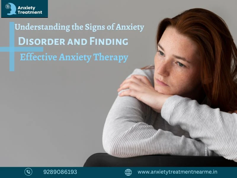 Understanding the Signs of Anxiety Disorder and Finding Effective Anxiety Therapy