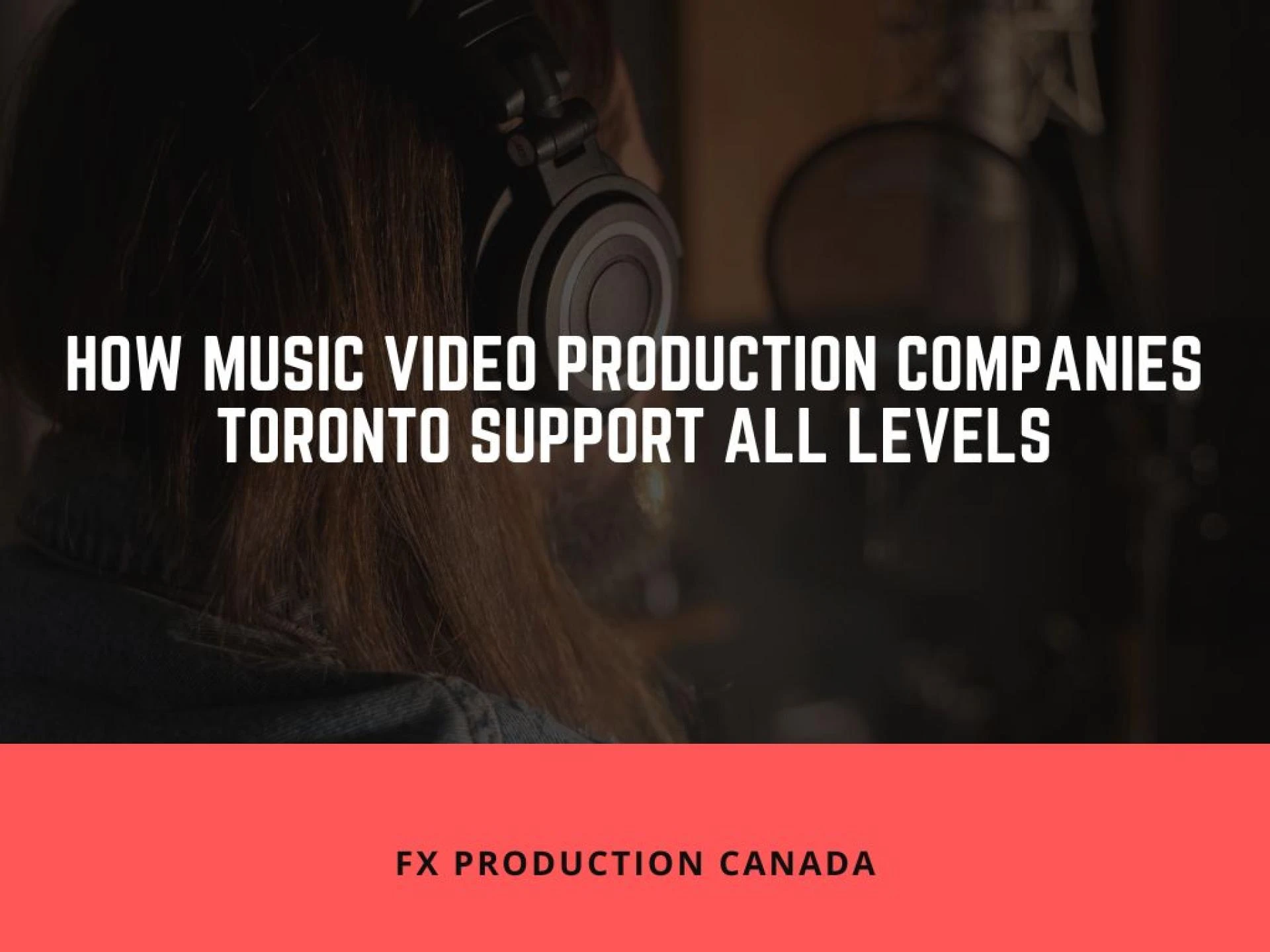 From Drake to DIY: How Music Video Production Companies Toronto Support All Levelsst Title
