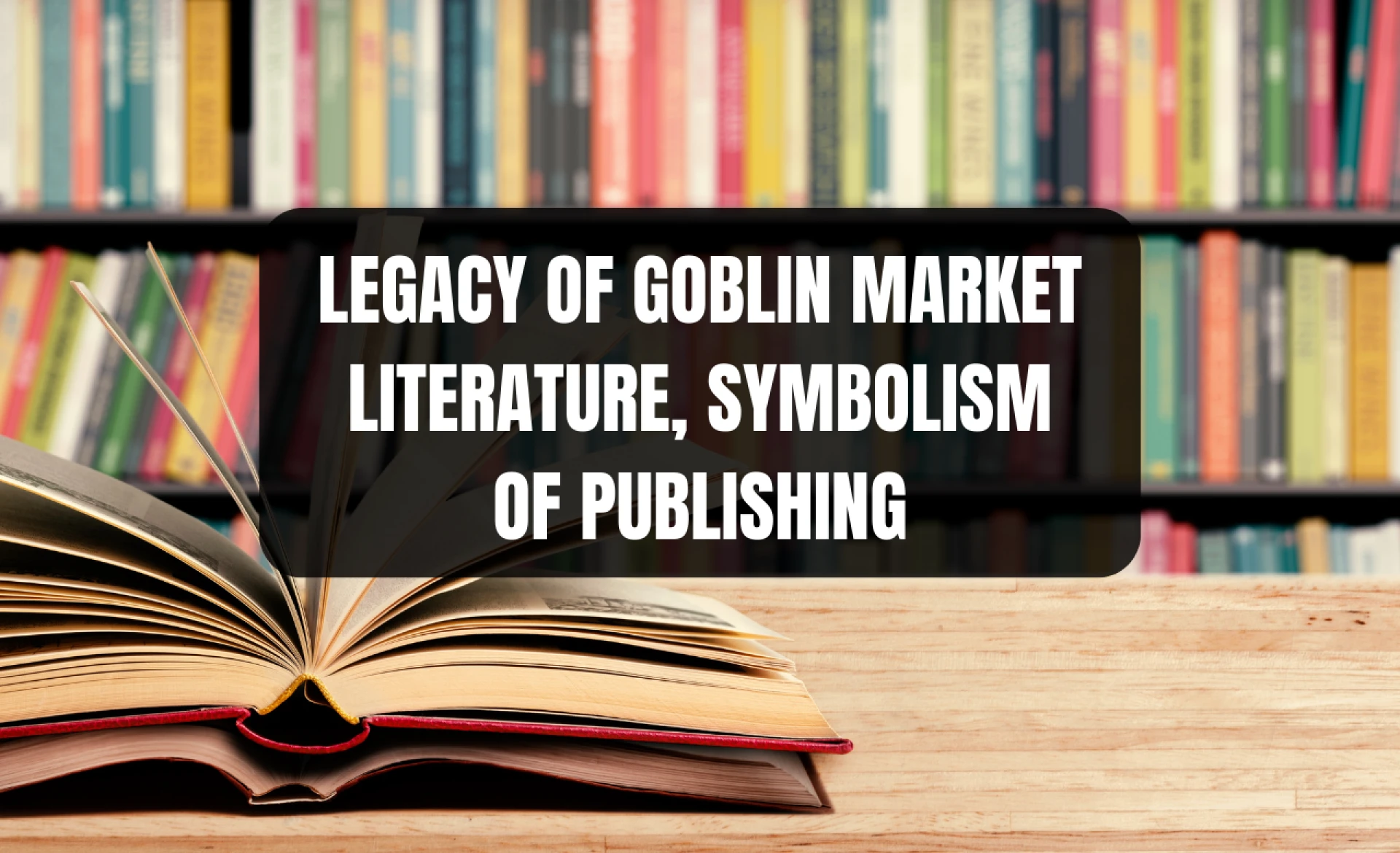 Legacy of Goblin Market Literature, Symbolism of Publishing