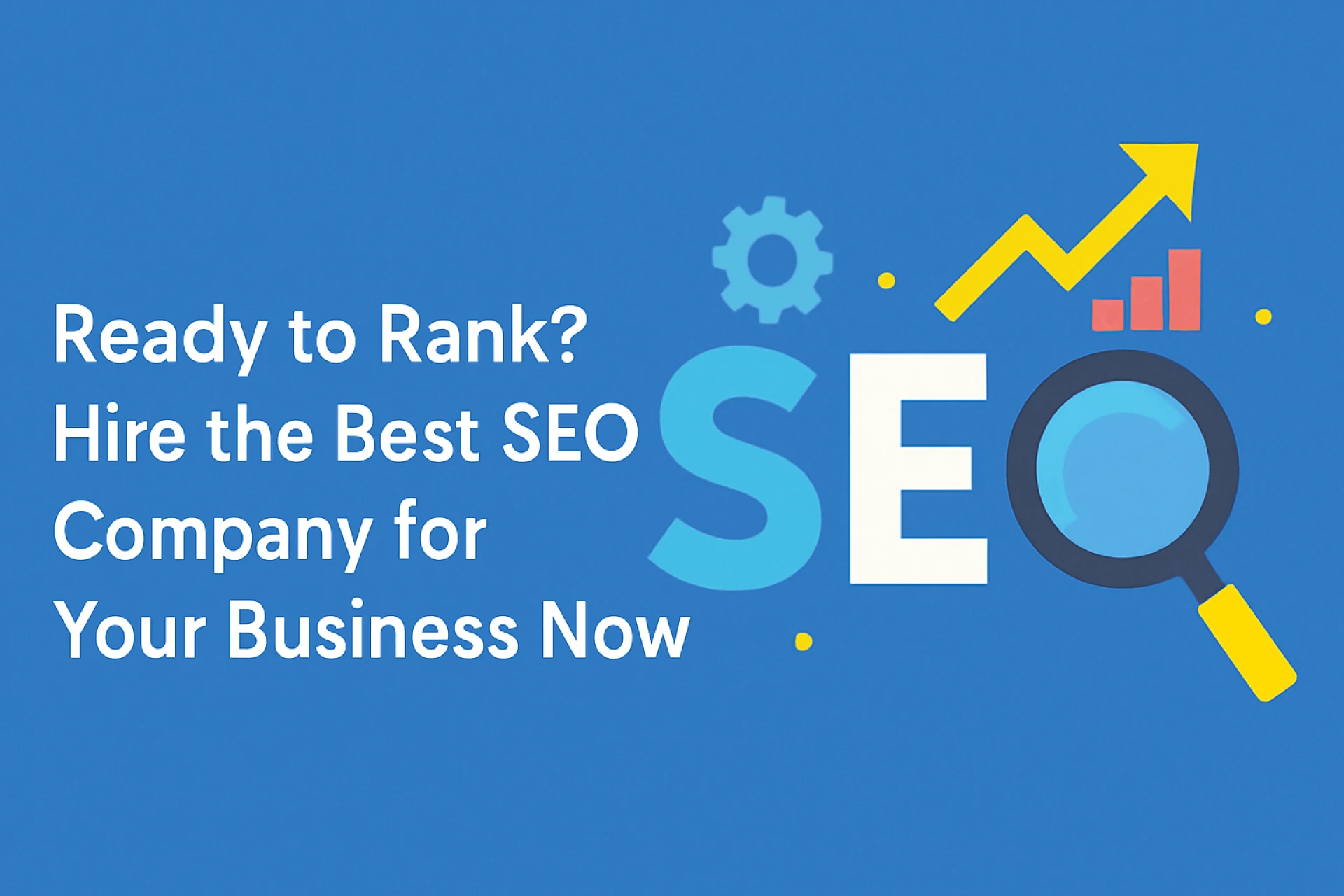 Ready to Rank? Hire the Best SEO Company for Your Business Now