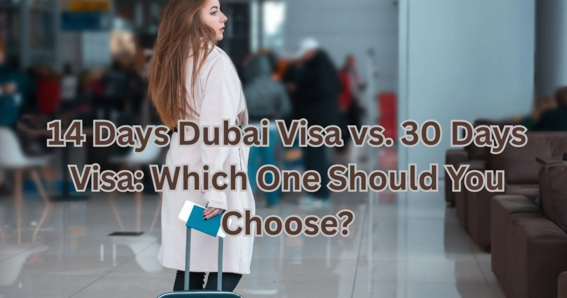14 Days Dubai Visa vs. 30 Days Visa: Which One Should You Choose?