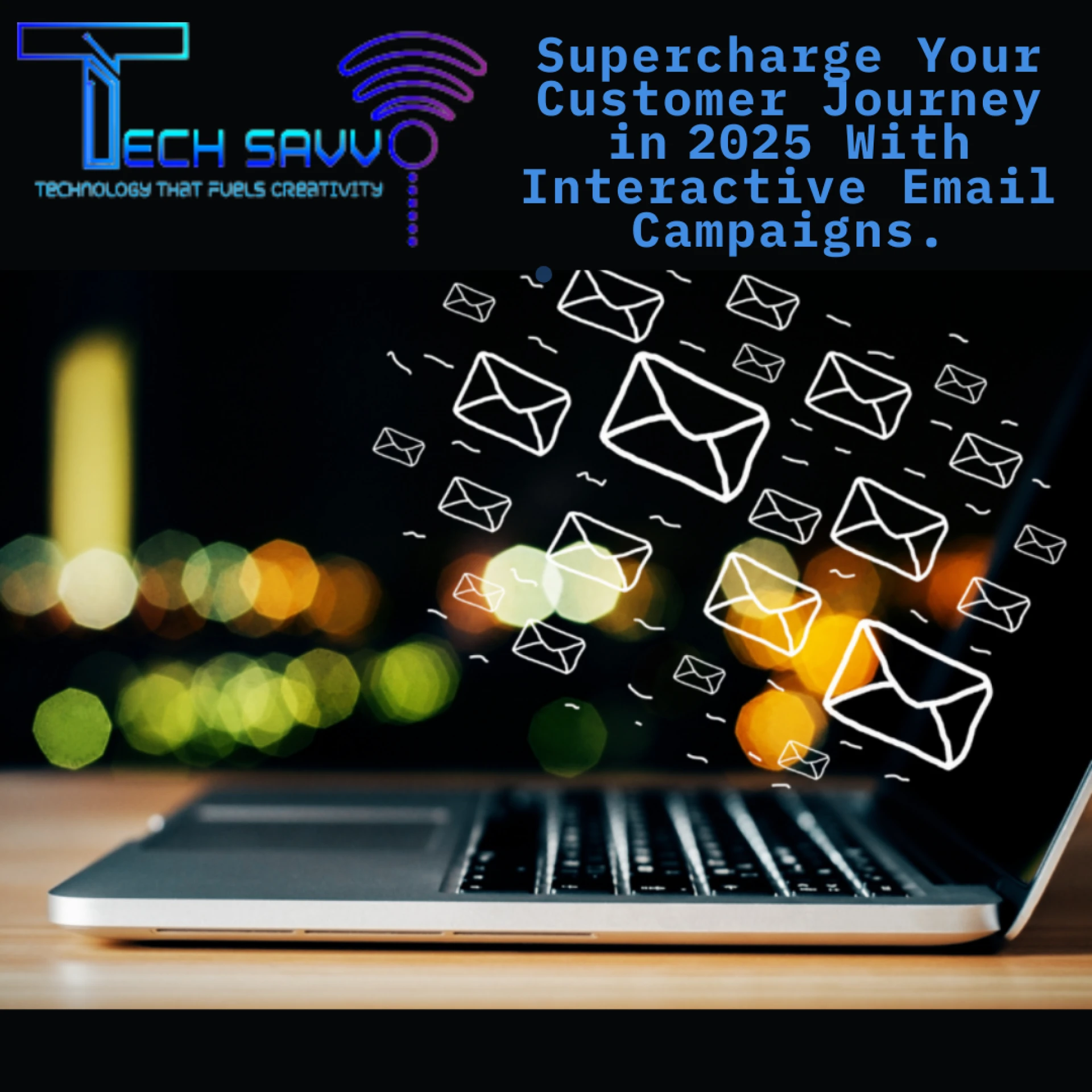 Supercharge Your Customer Journey in 2025 With Interactive Email Campaigns