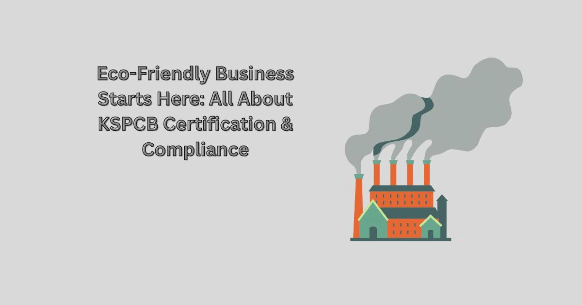 Eco-Friendly Business Starts Here: All About KSPCB Certification & Compliance Post Title