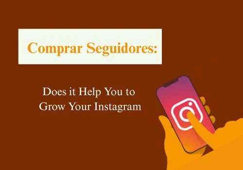 Comprar Seguidores: Does it Help You to Grow Your Instagram
