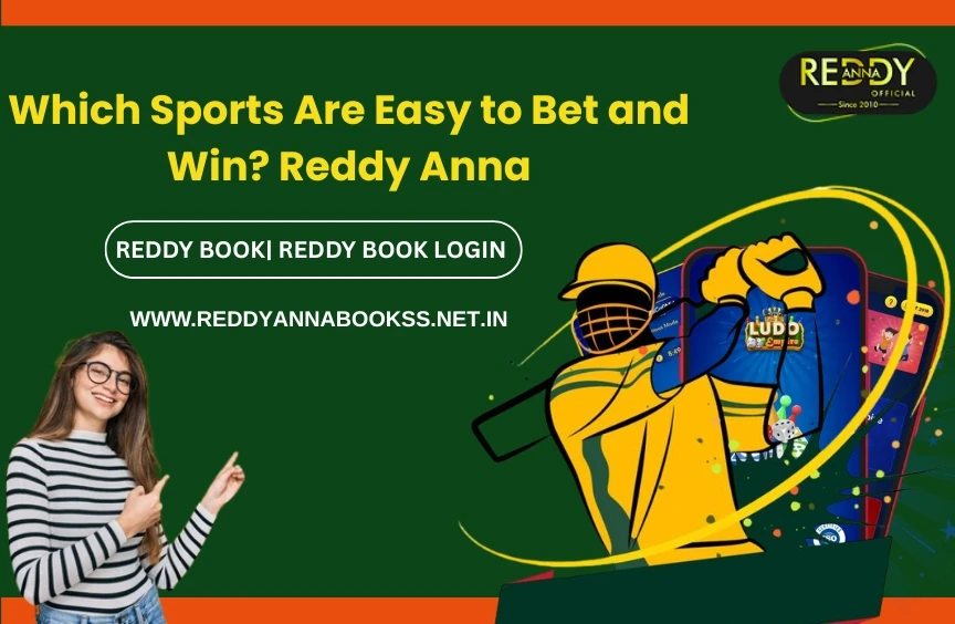 Which Sports Are Easy to Bet and Win? A Beginner’s Guide with Reddy Anna
