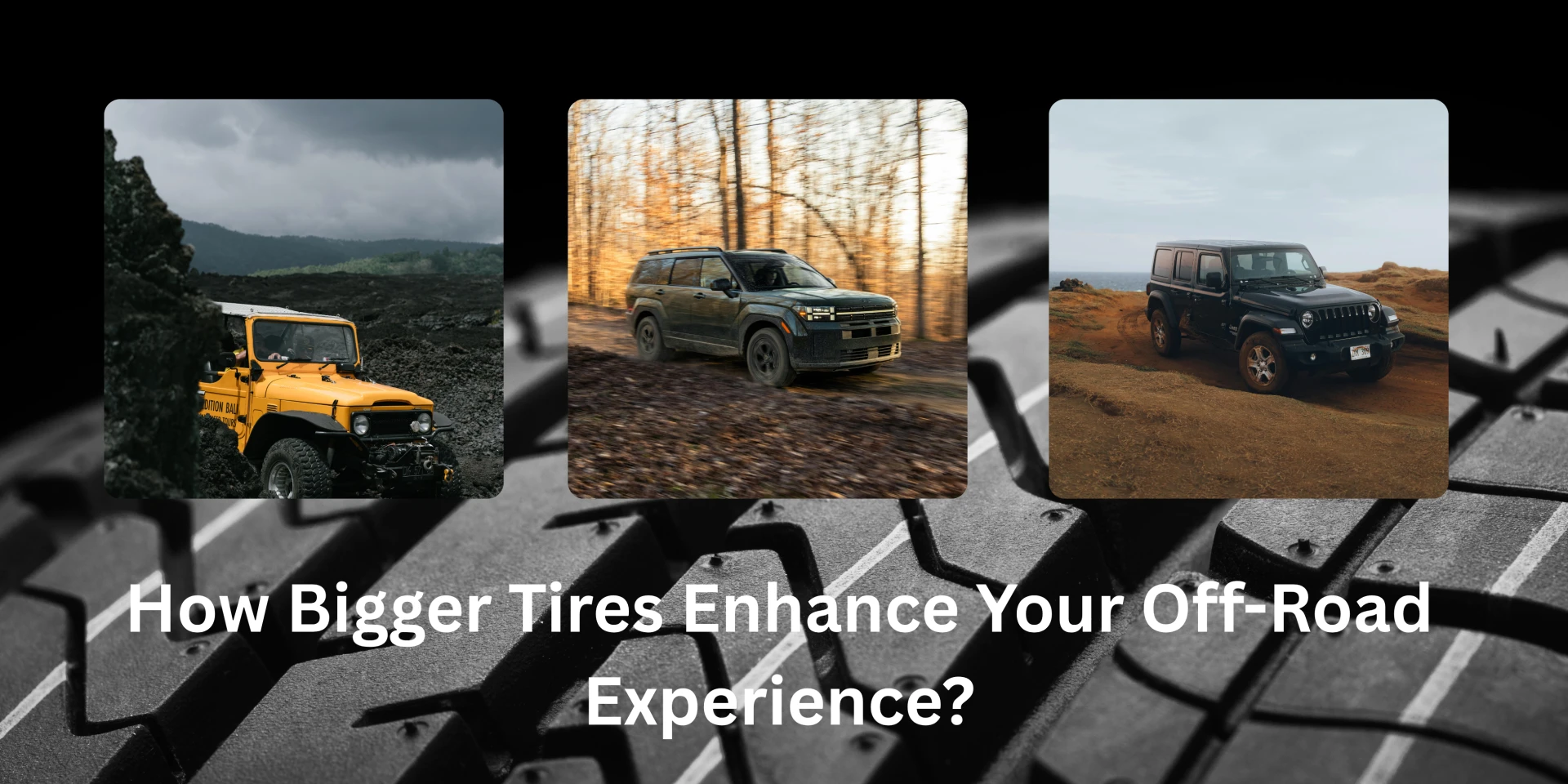 How Bigger Tires Enhance Your Off-Road Experience?