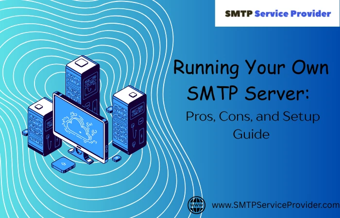 Running Your Own SMTP Server: Pros, Cons, and Setup Guide