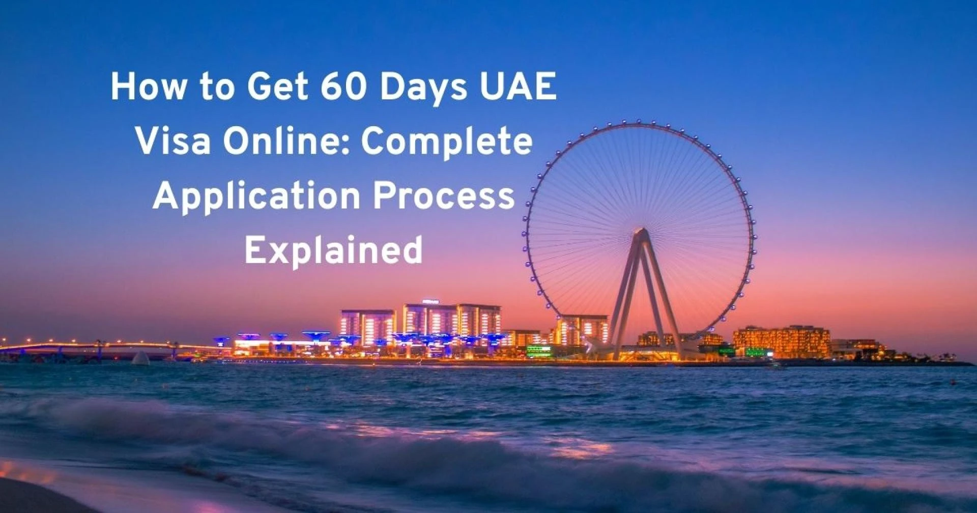 How to Get 60 Days UAE Visa Online: Complete Application Process Explained