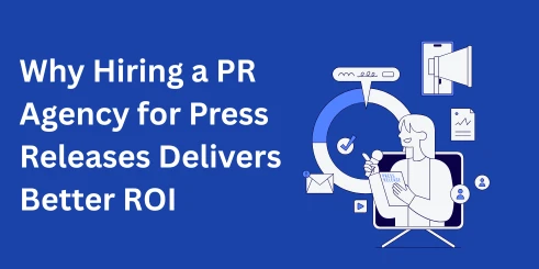 Why Hiring a PR Agency for Press Releases Delivers Better ROI