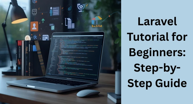 Laravel Tutorial: A Beginner’s Guide to Modern PHP Framework