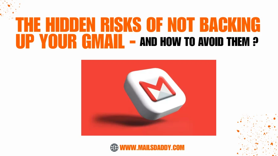 The Hidden Risks of Not Backing Up Your Gmail — And How to Avoid Them