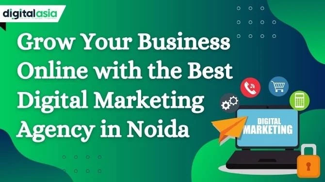 Grow Your Business Online with the Best Digital Marketing Agency in Noida