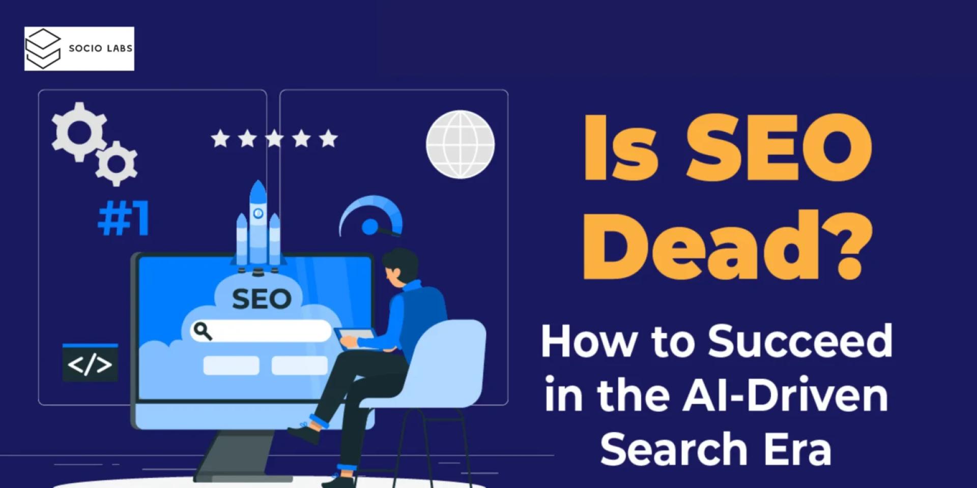 The Future of SEO in the Age of AI: Is SEO Really Dead?