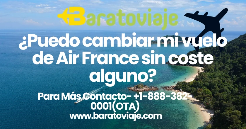 ¿Puedo cambiar mi vuelo de Air France sin coste alguno?