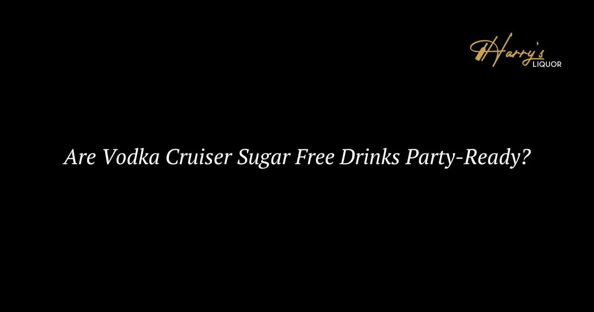 Are Vodka Cruiser Sugar Free Drinks Party-Ready?