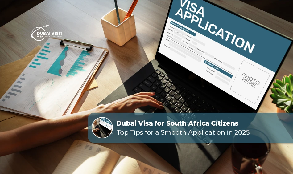 Dubai Visa for South Africa Citizens: Top Tips for a Smooth Application in 2025
