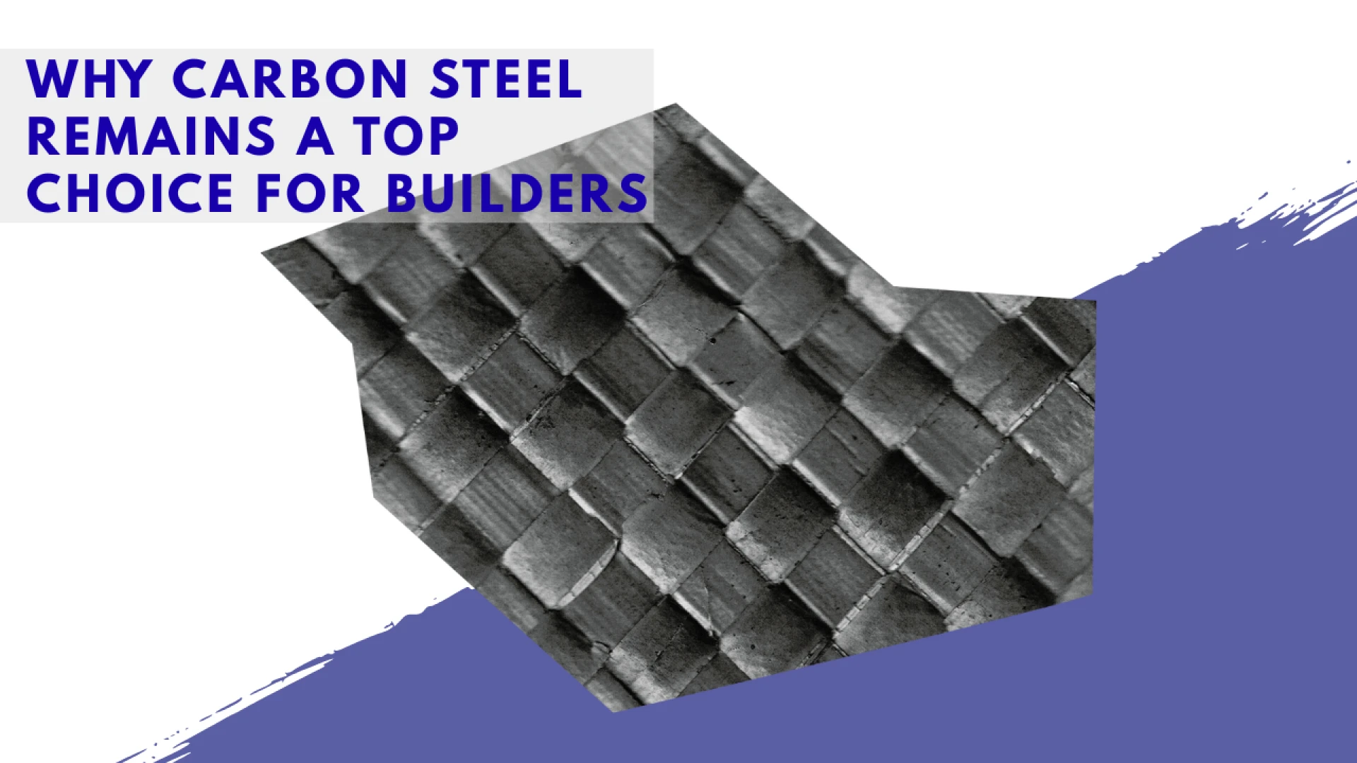Why Carbon Steel Remains a Top Choice for Builders