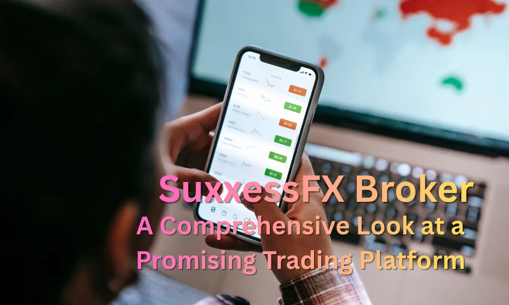 SuxxessFX Review: A Comprehensive Look at the Broker’s Trading Services
