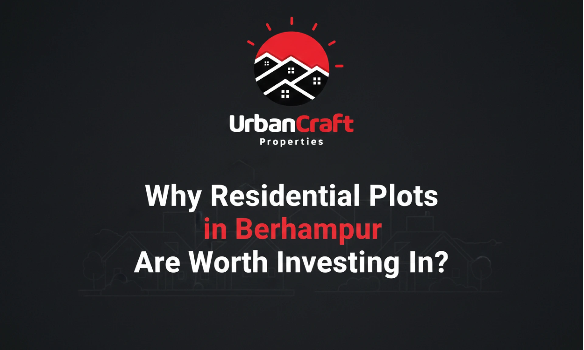 Why Residential Plots in Berhampur Are Worth Investing In?
