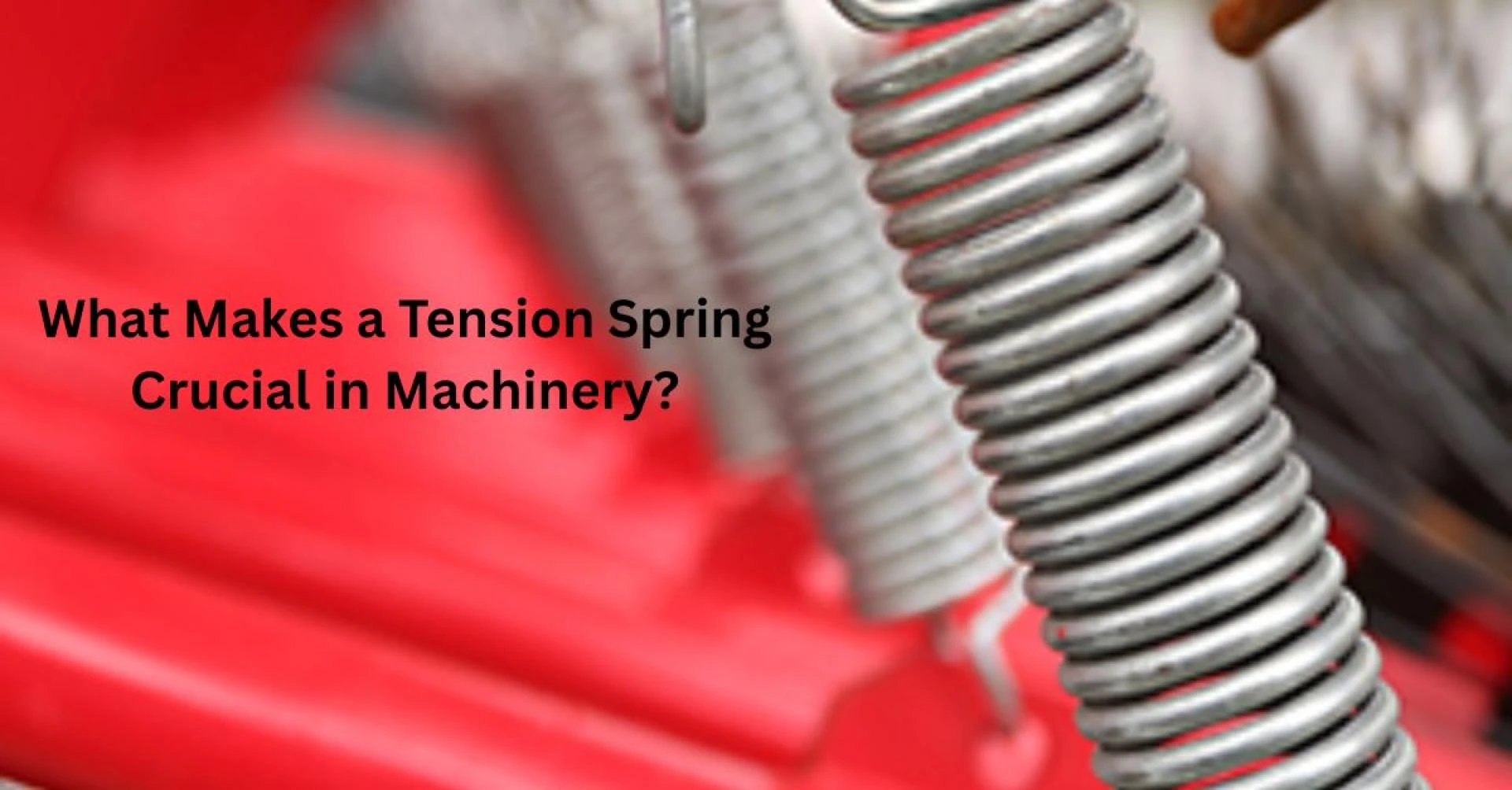 What Makes a Tension Spring Crucial in Machinery?
