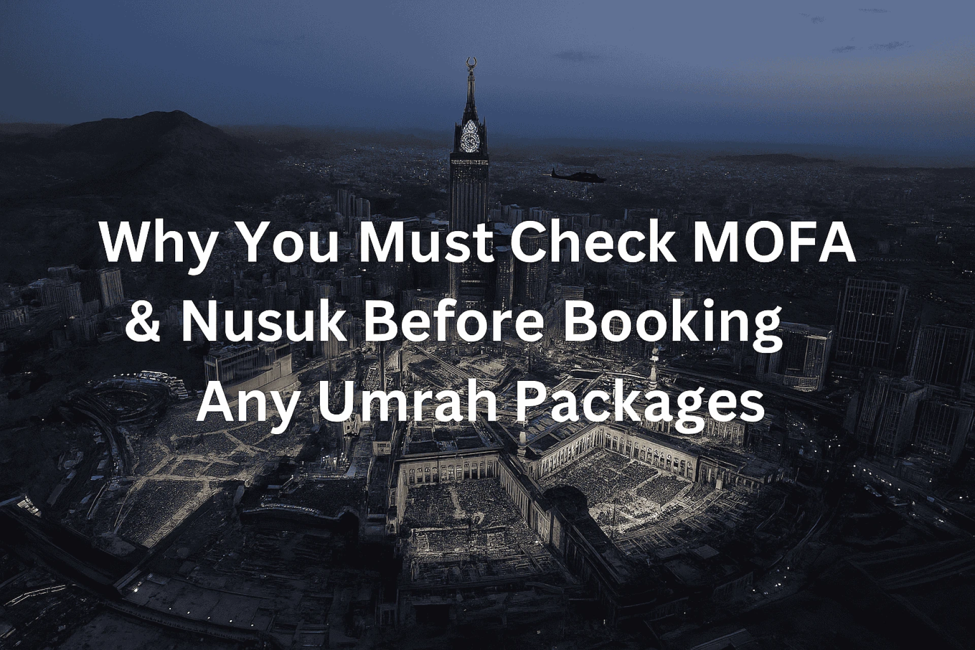 Why You Should Check MOFA & Nusuk Before Booking Any Umrah Packagesitle