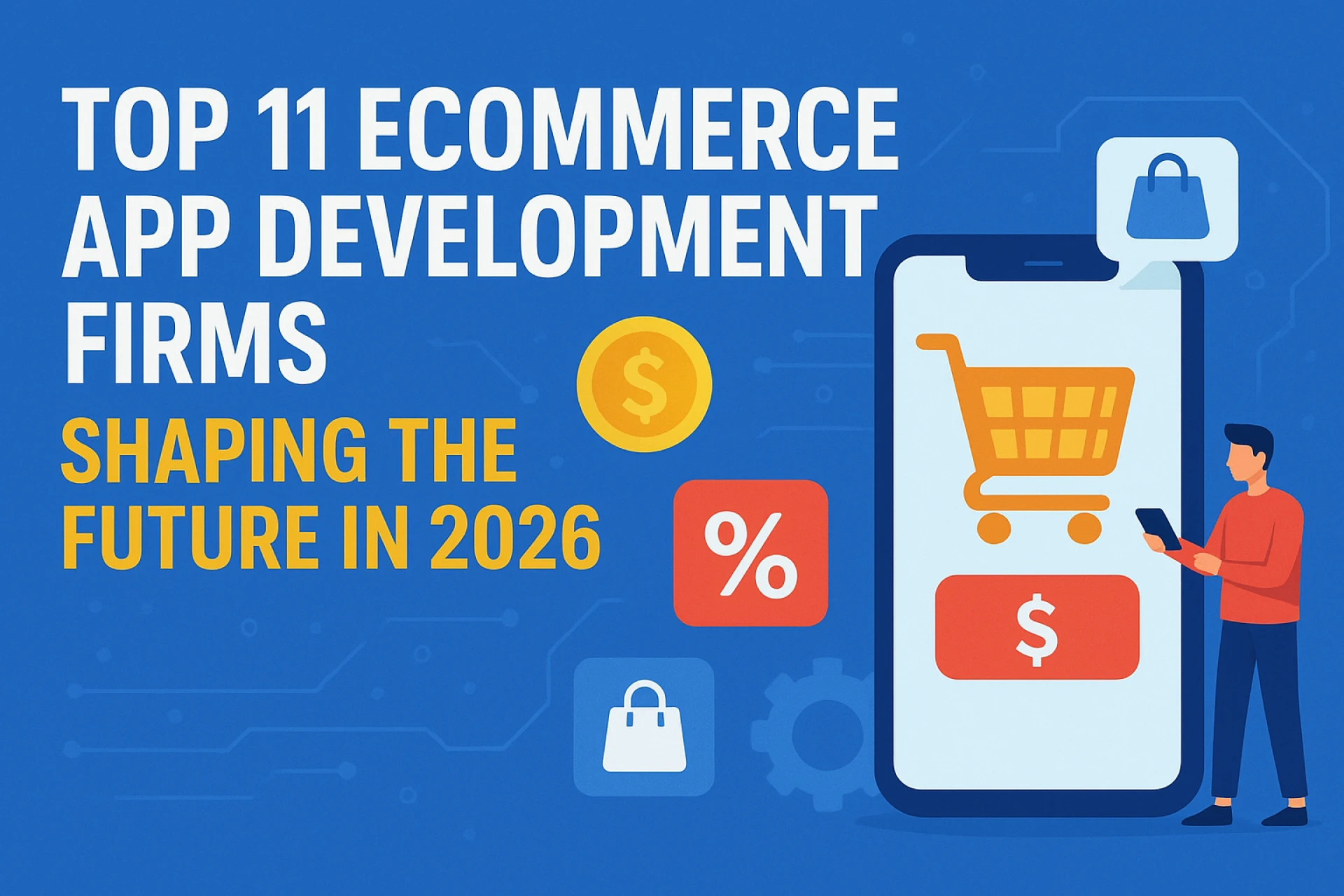 Top 11 Ecommerce App Development Firms Shaping the Future in 2026