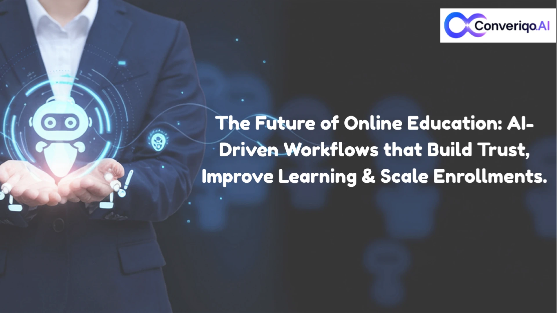 The Future of Online Education: AI-Driven Workflows that Build Trust, Improve Learning & Scale Enrollments.