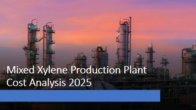 Mixed Xylene Production Report 2025: Technical Requirements, Cost Structure, and ROI Analysis
