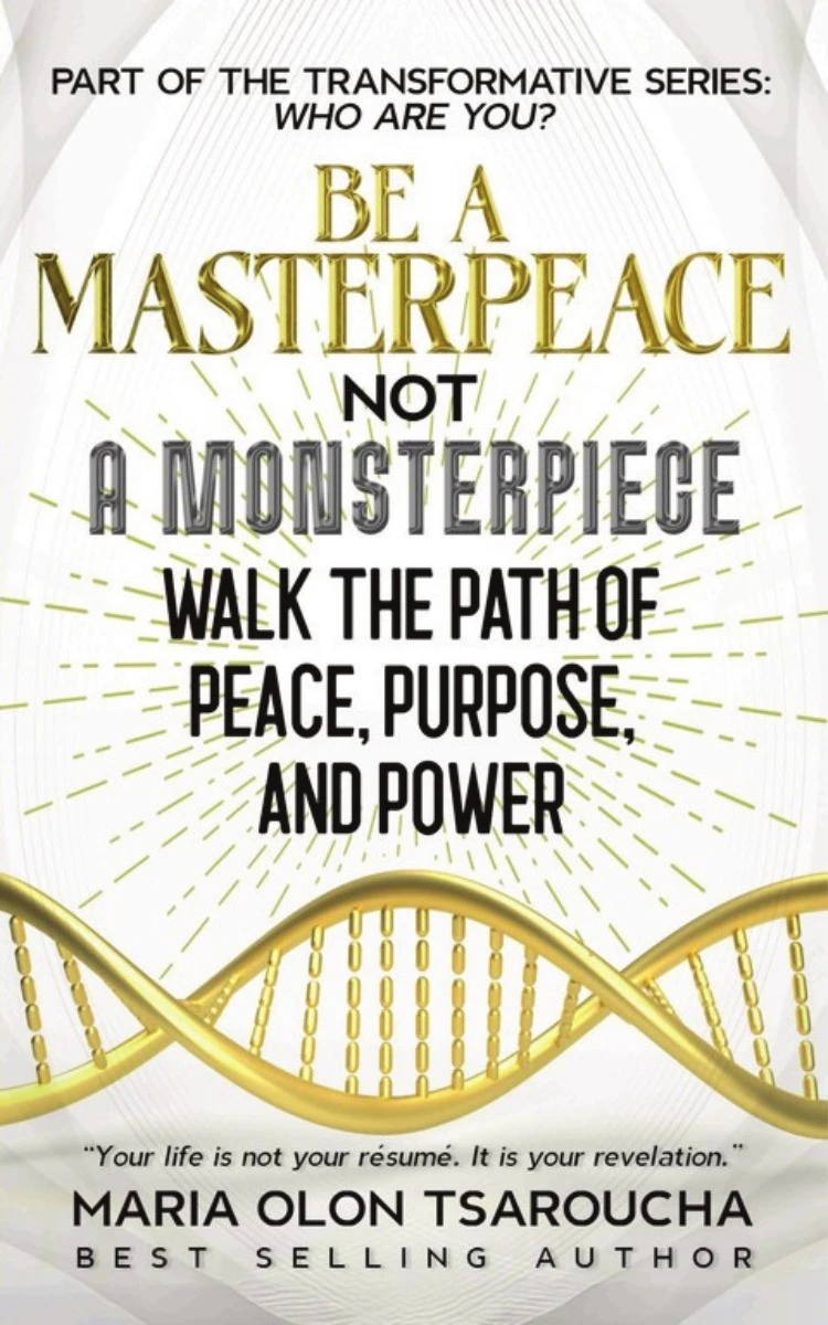 Be A Masterpeace Not A Monsterpiece by Maria Olon Tsaroucha | Peace, Purpose & Power