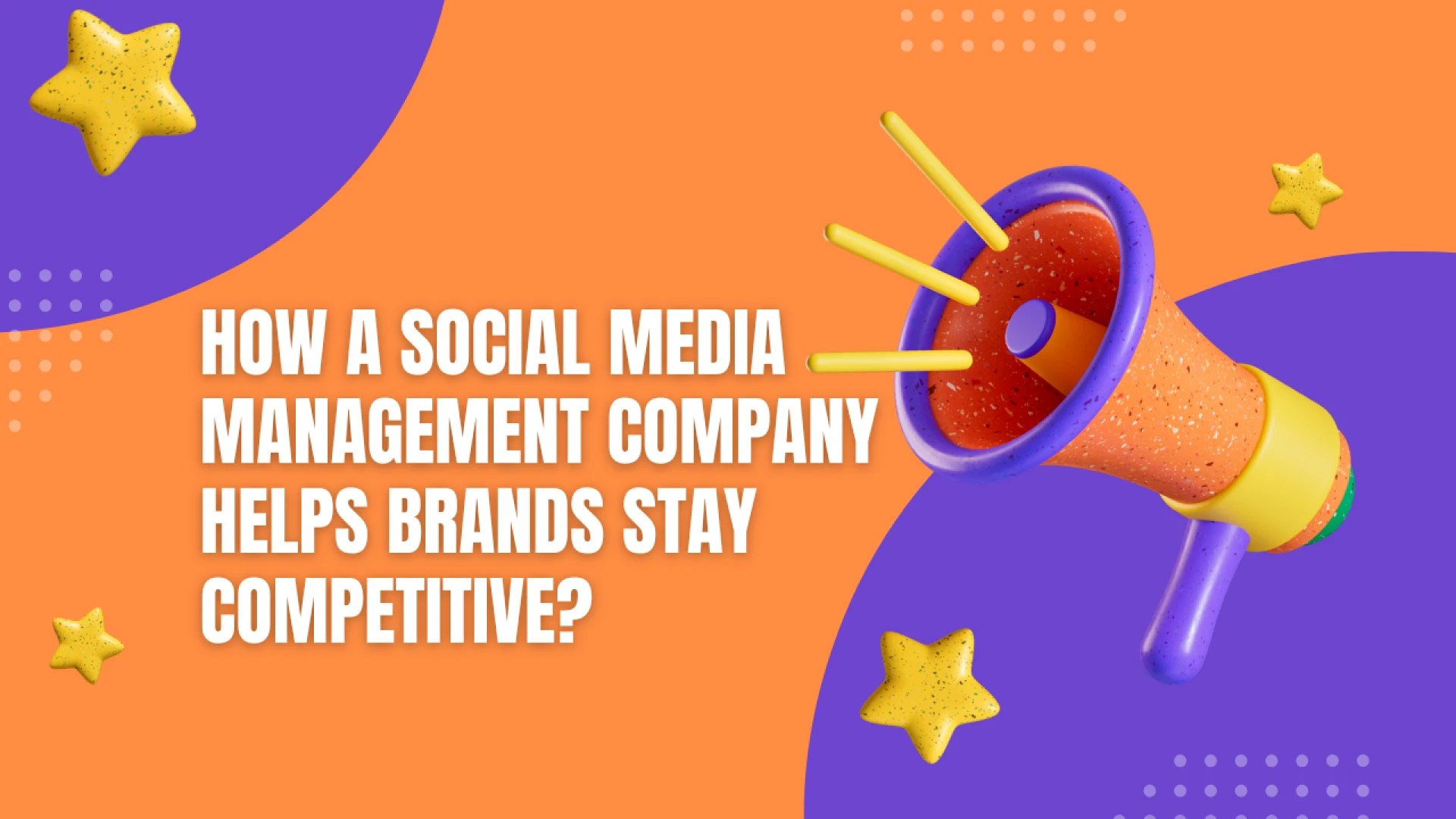 How a Social Media Management Company Helps Brands Stay Competitive?