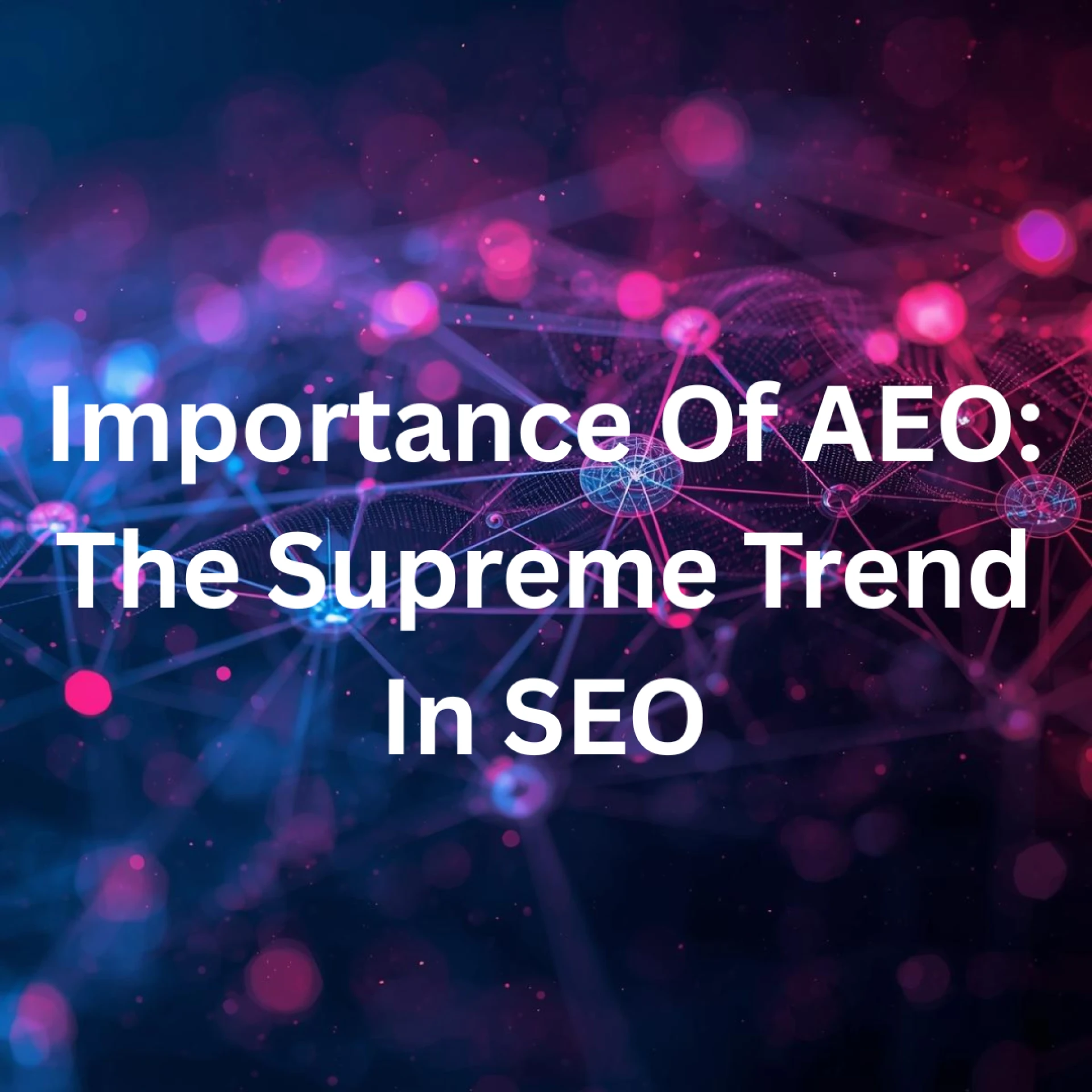 Importance Of AEO: The Supreme Trend In SEO