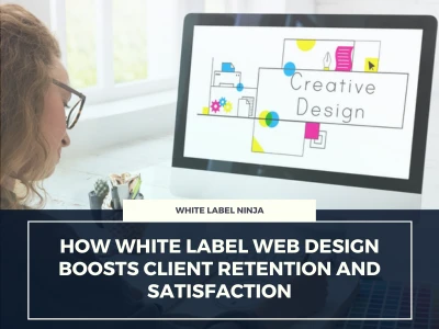 How White Label Web Design Boosts Client Retention and Satisfaction