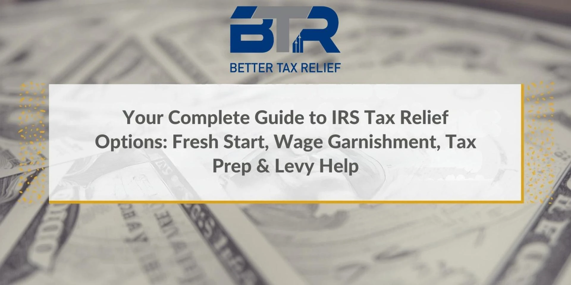 Your Complete Guide to IRS Tax Relief Options: Fresh Start, Wage Garnishment, Tax Prep & Levy Help