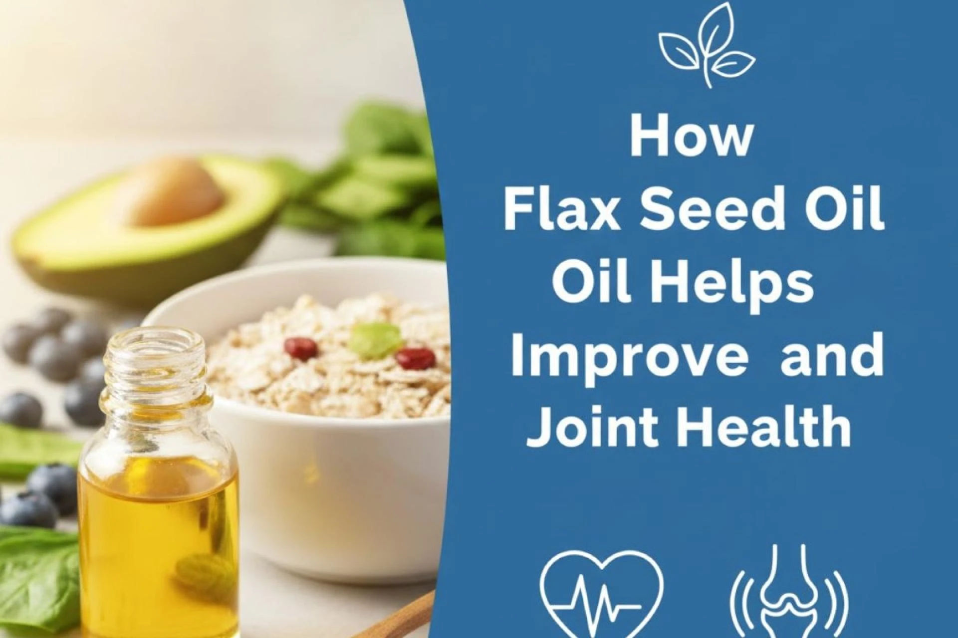 How Flax Seed Oil Helps Improve Heart and Joint Health