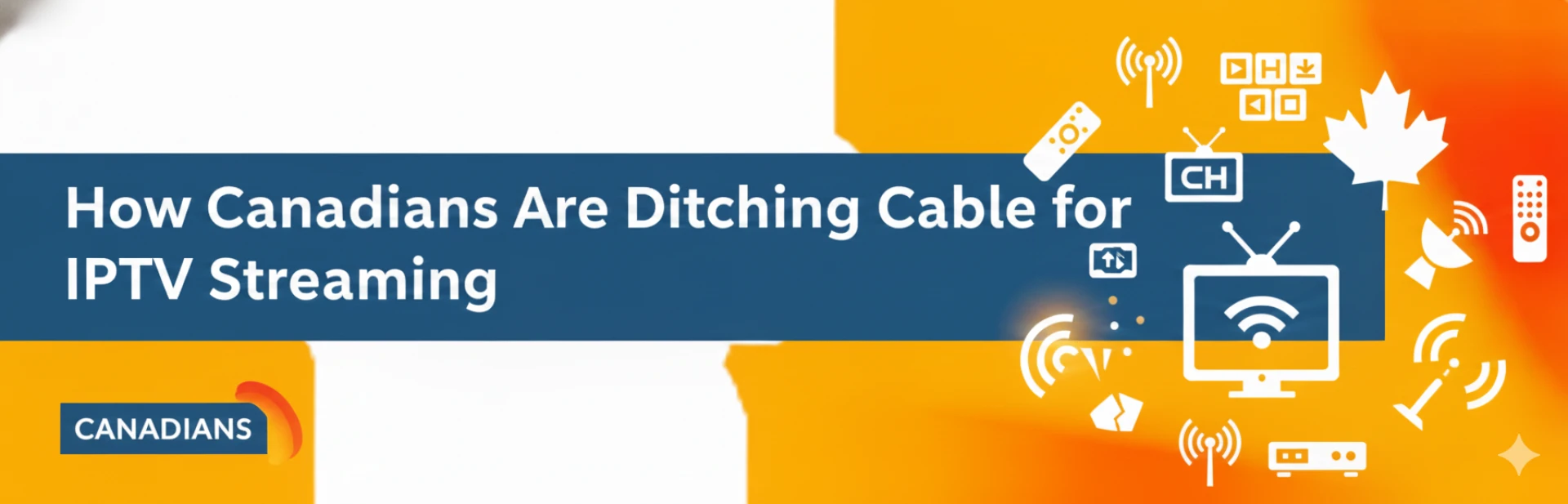 How Canadians Are Ditching Cable for IPTV Streaming