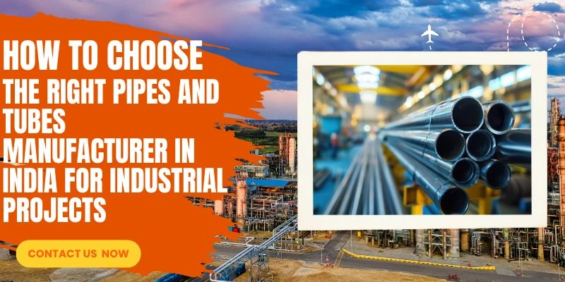 How to Choose the Right Pipes and Tubes Manufacturer in India for Industrial Projects 
